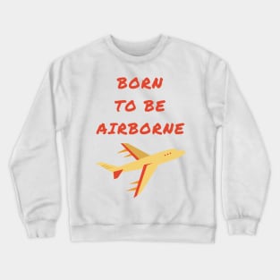 Born to be airborne Crewneck Sweatshirt